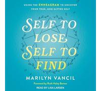 Self to Lose, Self to Find (Revised and Updated): Using the Enneagram to Uncover Your True, God-Gifted Self