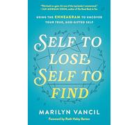 Self to Lose, Self to Find (Revised and Updated): Using the Enneagram to Uncover Your True, God-Gifted Self