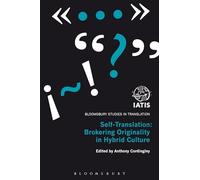 Self-Translation: Brokering Originality in Hybrid Culture (Bloomsbury Studies in Translation)