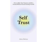 Self Trust: How to Make Clear Decisions and Move Forward Without Second-Guessing Yourself (Living Well)