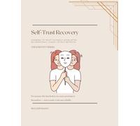 Self-Trust Recovery: Learning to Trust Yourself Again After Inconsistency, Chaos, or Self-Betrayal (Identity Series)