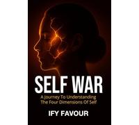 SELF WAR: A journey to understanding the four dimensions of self