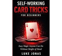 Self Working Card Tricks for Beginners: Easy Magic Anyone Can Do Without Sleight of Hand: 1 (Card Magic & Mentalism)
