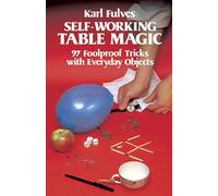 Self-Working Table Magic: 97 Foolproof Tricks with Everyday Objects: 97 Foolproof Tricks with Everyday Objects (Dover Magic Books)