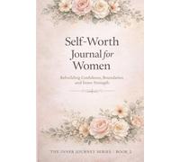 Self-Worth Journal for Women: Rebuilding Confidence, Boundaries, and Inner Strength