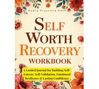 Self Worth Recovery Workbook: A Guided Journal for Building Self-Esteem, Self-Validation, Emotional Resilience & Lasting Confidence