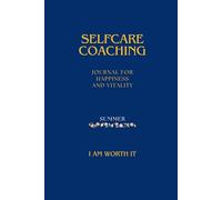 Selfcare Coaching Journal SUMMER: for Happiness and Vitality (Selfcare For Every Season)