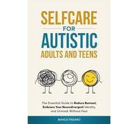 Selfcare for Autistic Adults and Teens: The essential guide to reduce burnout, embrace your neurodivergent identity, and unmask without fear (Autistic Selfcare)