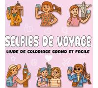 Selfies de Voyage : Livre de Coloriage Grand et Facile pour Ados avec 48 Scènes Relaxantes de Voyages Simples - Filles Mignonnes Prenant des Selfies ... d’Activité Anti-Stress (Bold & Easy Coloring)