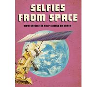 Selfies from Space : How Satellites Help Science on Earth