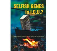 Selfish Genes in I.C.U.?: New proposals emerging from a ‘melting pot’ of discoveries