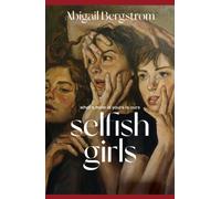 Selfish Girls : The dark and gripping novel of family dynamics and toxic sisterhood from the much-acclaimed author of WHAT A SHAME