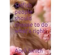 Selfish people should choose to do what's right!
