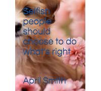Selfish people should choose to do what's right!