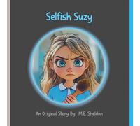 Selfish Suzy: A Fun to Read Story about a Selfish Girl that Learns a Simple Life Lesson (Valuable Fun Life Learning)
