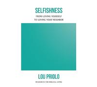 Selfishness, From Loving Yourself to Loving Your Neighbor (Resources for Biblical Living)