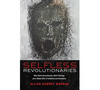 Selfless Revolutionaries: Biko, Black Consciousness, Black Theology, and a Global Ethic of Solidarity and Resistance