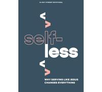 Selfless - Teen Devotional: Why Serving Like Jesus Changes Everything Volume 7 (Lifeway Students Devotions)