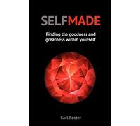 Selfmade: Finding the Goodness and Greatness Within Yourself