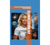 SELFREALIZATIONLOGY: Wer sind wir im Universum? Eine Reise zur Selbstverwirklichung