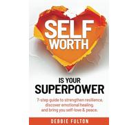 SelfWorth is your SuperPower: 7 Step guide to strengthen resilliance.