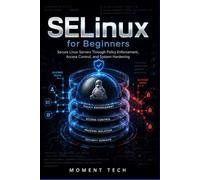 SELinux for Beginners: Secure Linux Servers Through Policy Enforcement, Access Control, and System Hardening