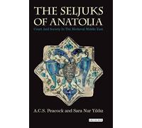 Seljuks of Anatolia the: Court and Society in the Medieval Middle East (Library of Middle East History)