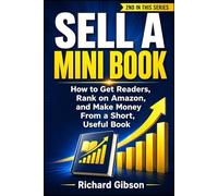 SELL A MINI BOOK: How to Get Readers, Rank on Amazon, and Make Money From a Short, Useful Book (The Mini Book Method Series)
