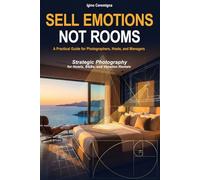 Sell Emotions not Rooms: Strategic Photography for Hotels B&Bs and Vacation Rentals - A practical Guide for Photographers Hosts and Managers - How to turn Photos into Bookings
