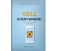 SELL EVERYWHERE: The Complete Social Media Selling System: From Zero Followers to Full-Time Income - A Step-by-Step Guide for Entrepreneurs