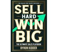 Sell Hard Win Big: The Ultimate Sales Playbook (The Ultimate Sales Playbook Series)