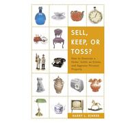 Sell, Keep, or Toss?: How to Downsize a Home, Settle an Estate, and Appraise Personal Property