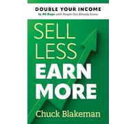 Sell Less, Earn More: Double Your Income in 90 Days with People You Already Know