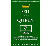 Sell Like A Queen: A Practical Blueprint for Working Women to Master Sales for an Online Coaching Business.