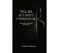 SELL ME, BUT DON’T UNDERVALUE ME: Personal value in relationships, choices, and life