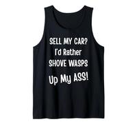 Sell My Car? I'd Rather Shove Wasps Up My Ass! Car Guy Humor Tank Top