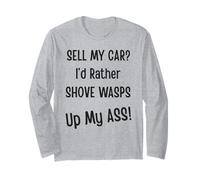 Sell My Car? I'd Rather Shove Wasps Up My Ass! Car Guy Lover Long Sleeve T-Shirt