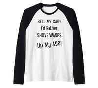Sell My Car? I'd Rather Shove Wasps Up My Ass! Car Guy Lover Raglan Baseball Tee