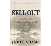 Sell Out: Aldrich Ames: The Spy Who Broke the CIA