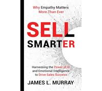 Sell Smarter: Harnessing the Power of AI and Emotional Intelligence to Drive Sales Success