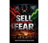 Sell the Fear: How to Stop Predicting the Market and Start Getting Paid Every Time It Panics