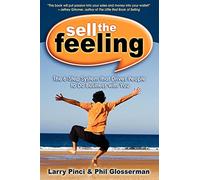 Sell the Feeling: The 6-Step System That Drives People to Do Business with You