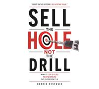 Sell The Hole Not The Drill: What Top Sales Performers Do Differently