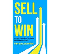 Sell to Win: 10 Principles to Achieve Sales Excellence