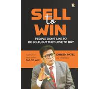 SELL TO WIN : People Don’t Like To Be Sold, But They Love To Buy