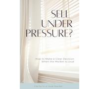 Sell Under Pressure?: How to Make a Clear Decision When the Market Is Loud (The Anti-Hype Realtor Canon™)