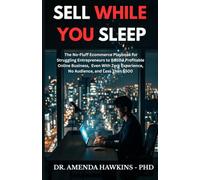 SELL WHILE YOU SLEEP: The No-Fluff Ecommerce Playbook for Struggling Entrepreneurs to Build a Profitable Online Business. Even With Zero Experience, ... and Less Than $500 (Business Accelerator)