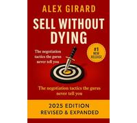 Sell Without Dying: “The Mindset, Tactics, and Human Psychology Behind High-Impact Selling”