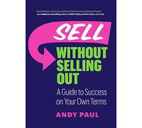 Sell Without Selling Out: A Guide to Success on Your Own Terms