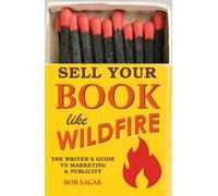 Sell Your Book Like Wildfire: The Writer's Guide to Marketing and Publicity: The Step-by-Step Guide That Any Author Can Use to Maximize Sales, Publicity and Success